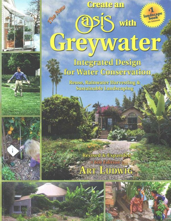 Cover Art for 9780964343337, The New Create an Oasis with Greywater 6th EdIntegrated Design for Water Conservation, Reuse... by Art Ludwig