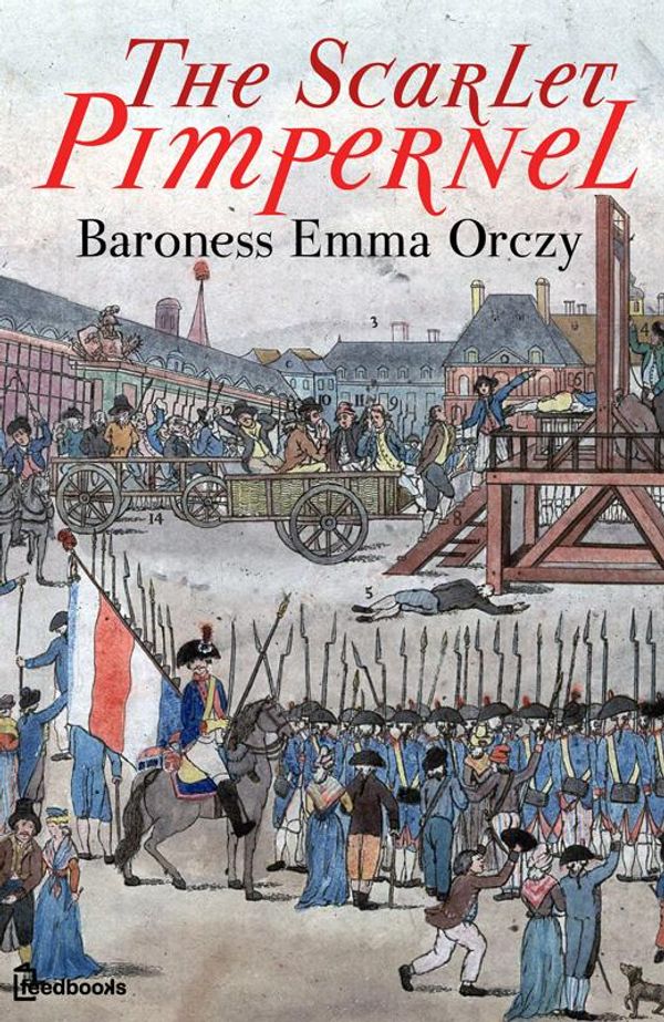 Cover Art for 1230000096907, The Scarlet Pimpernel by Baroness Emma Orczy