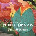 Cover Art for 9781742032467, Garden of the Purple Dragon by Carole Wilkinson