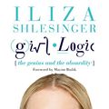 Cover Art for 9781602863576, Girl Logic: Understanding That You Make Sense When You Make No Sense at All by Iliza Shlesinger
