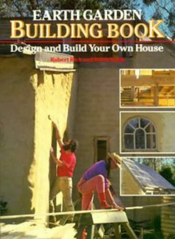 Cover Art for 9780670904204, Earth Garden Building Book: Design and Build Your Own House by Robert Rich