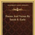 Cover Art for 9781169066960, Poems and Verses by Sarah B. Earle by Sarah B Earle
