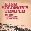 Cover Art for 9780879802752, King Solomon's Temple in the Mansonic Tradition by Alex Horne