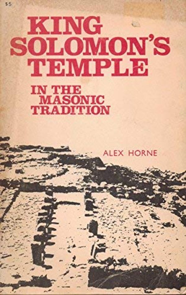 Cover Art for 9780879802752, King Solomon's Temple in the Mansonic Tradition by Alex Horne