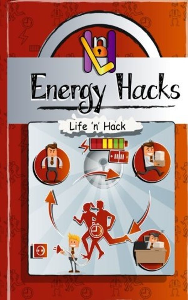 Cover Art for 9781976372162, Energy Hacks: 15 Simple Practical Hacks to Fight Fatigue and Get More Energy All Day (Life 'n' Hack) by Life 'n' Hack