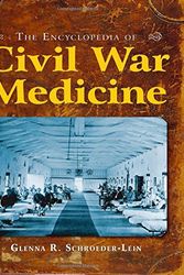 Cover Art for 9780765611710, The Encyclopedia of Civil War Medicine by Glenna R. Schroeder-Lein