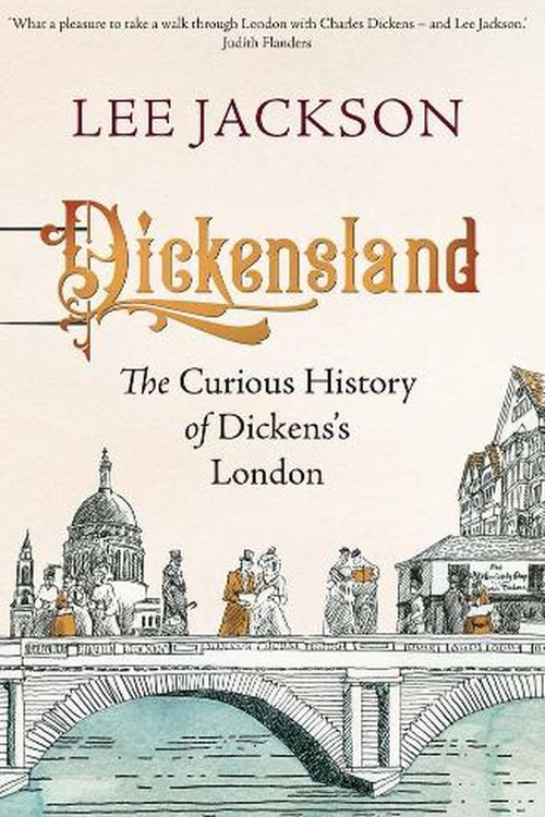 Cover Art for 9780300266207, Dickensland: The Curious History of Dickens's London by Lee Jackson