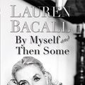 Cover Art for 9780060755355, By Myself and Then Some by Lauren Bacall