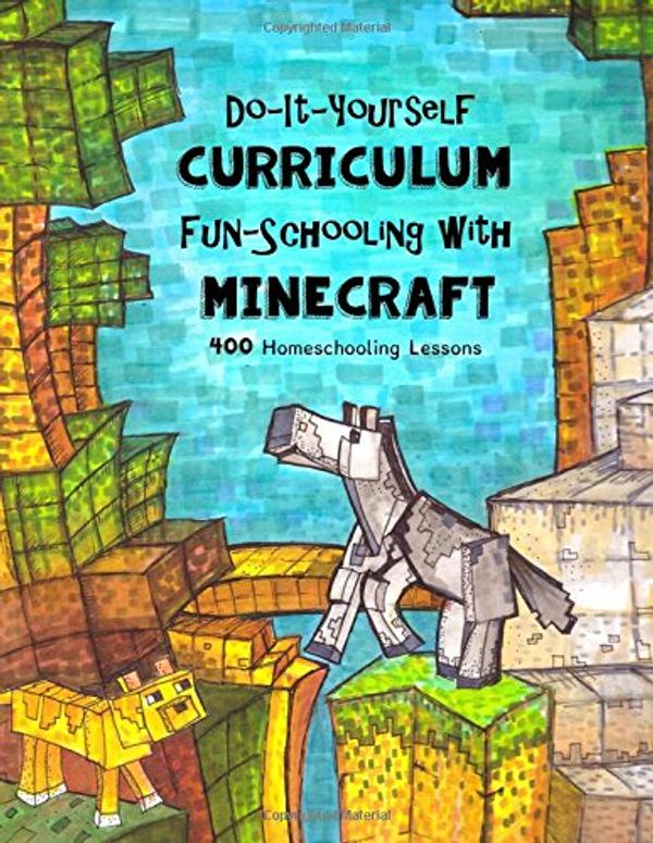 Cover Art for 9781536914443, Do It Yourself Curriculum - Fun-Schooling with Minecraft: 400 Homeschooling Lessons: Volume 1 (Homeschooling with Minecraft) by Sarah Janisse Brown, Isaac Joshua Brown