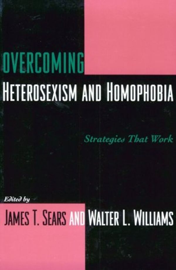 Cover Art for 9780231104234, Overcoming Heterosexism and Homophobia by Sears James T and Williams Walter L