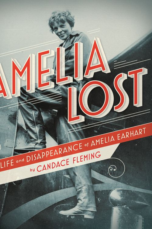 Cover Art for 9780375841989, Amelia Lost: The Life And Disappearance Of Amelia Earhart by Candace Fleming