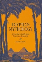 Cover Art for 9780500252284, Egyptian Mythology: A Traveler's Guide from Aswan to Alexandria: A Traveler's Guide from Aswan to Alexandria by Garry J. Shaw