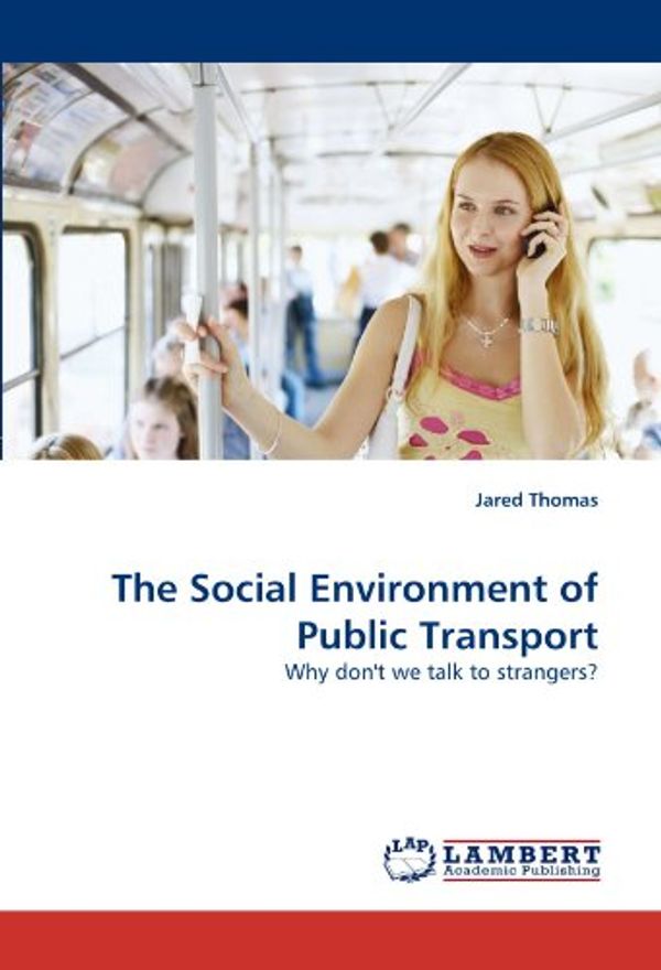 Cover Art for 9783843352208, The Social Environment of Public Transport: Why don't we talk to strangers? by Jared Thomas