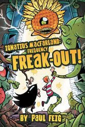 Cover Art for 9780316166676, Ignatius MacFarland 2: Frequency Freak-out! by Paul Feig