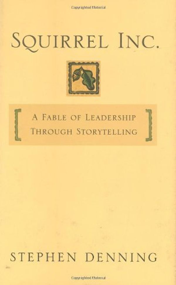 Cover Art for 0723812667000, Squirrel Inc.: A Fable of Leadership through Storytelling by Stephen Denning
