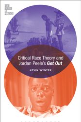 Cover Art for 9781501351280, Critical Race Theory and Jordan Peele's Get Out (Film Theory in Practice) by Kevin Wynter