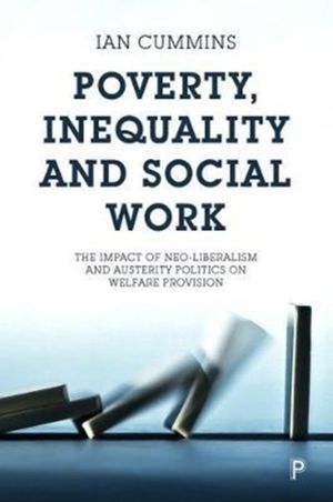 Cover Art for 9781447334828, Poverty, inequality and social workThe impact of neo-liberalism and austerity poli... by Ian Cummins