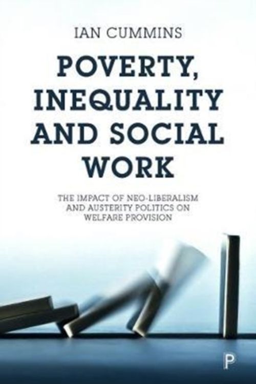 Cover Art for 9781447334828, Poverty, inequality and social workThe impact of neo-liberalism and austerity poli... by Ian Cummins