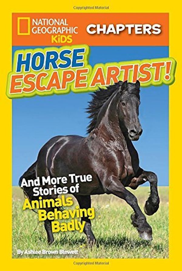 Cover Art for B0169MDTK0, Horse Escape Artist: And More True Stories of Animals Behaving Badly (National Geographic Kids Chapters) by Blewett, Ashlee Brown (July 22, 2014) Paperback by 