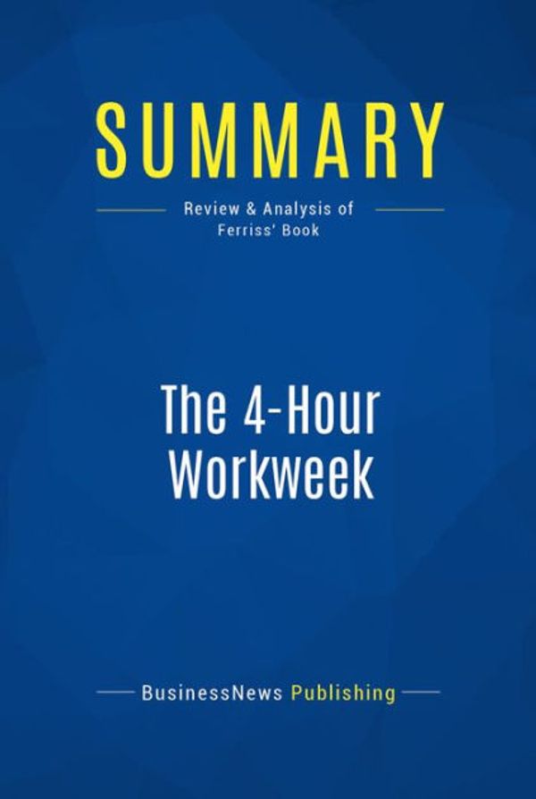 Cover Art for 9782806229588, Summary: The 4-hour workweek - Timothy Ferriss by BusinessNews Publishing