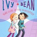 Cover Art for 9781417828784, Ivy and Bean Take Care of the Babysitter by Annie Barrows