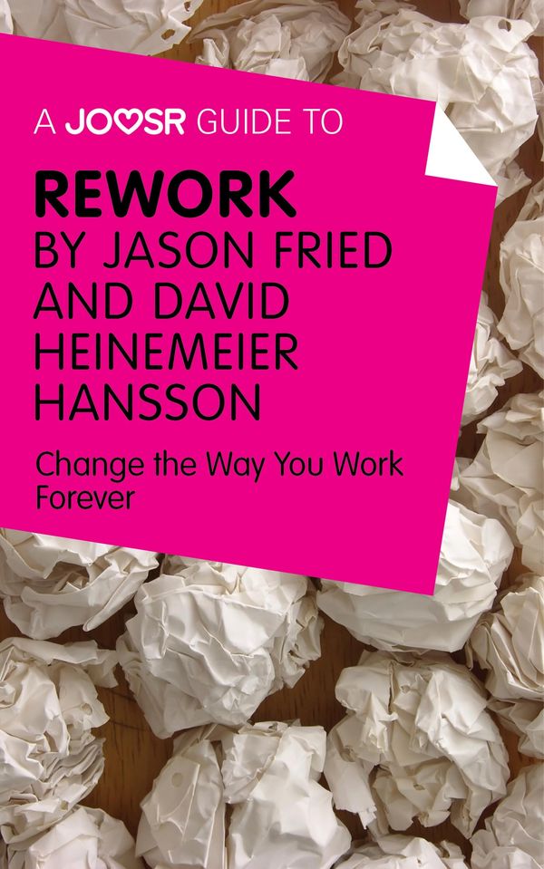 Cover Art for 9781785672828, A Joosr Guide to. ReWork by Jason Fried and David Heinemeier Hansson: Change the Way You Work Forever by Joosr
