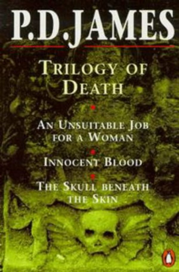 Cover Art for 9780140173901, Trilogy of Death: "Unsuitable Job for a Woman", "Innocent Blood", "Skull Beneath the Skin" by P. D. James