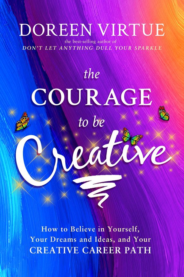 Cover Art for 9781401948818, The Courage to Be Creative by Doreen Virtue
