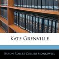 Cover Art for 9781142030056, Kate Grenville by Baron Robert Collier Monkswell