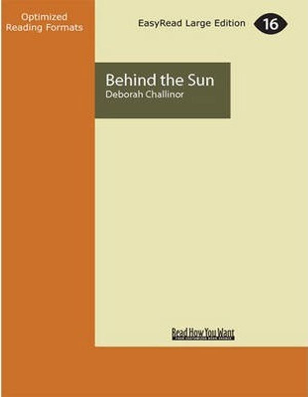 Cover Art for 9781459653979, Behind the Sun by Deborah Challinor
