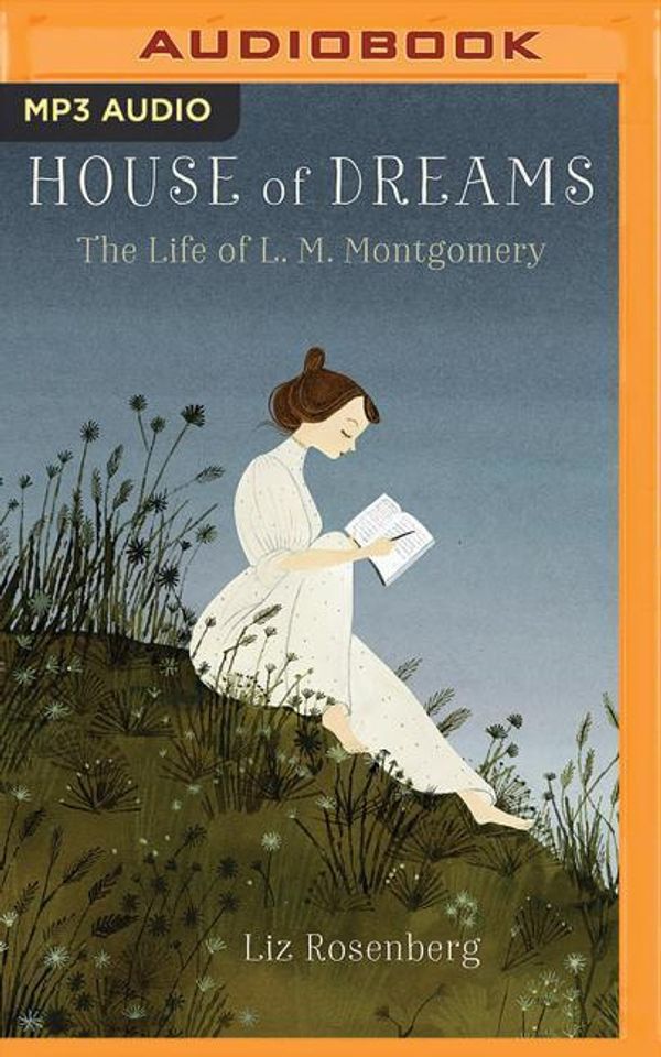 Cover Art for 9781543687316, House of Dreams: The Life of L. M. Montgomery by Liz Rosenberg