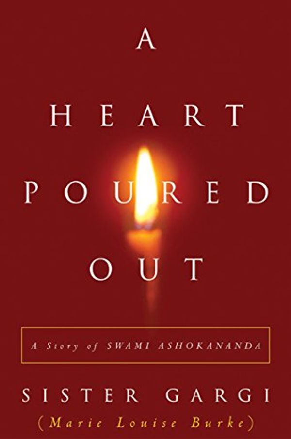 Cover Art for B0746SCQZS, A Heart Poured Out: A Story of Swami Ashokananda by Sister Gargi