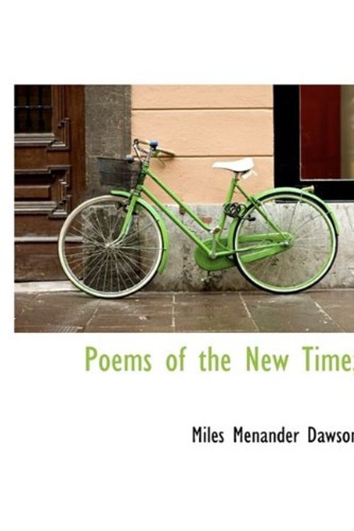 Cover Art for 9781115353892, Poems of the New Time; by Miles Menander Dawson