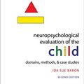 Cover Art for B07D8YWVVM, Neuropsychological Evaluation of the Child: Domains, Methods, & Case Studies by Ida Sue Baron