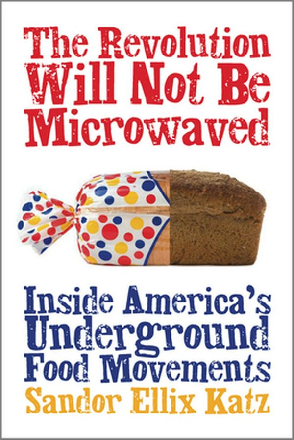 Cover Art for 9781933392110, The Revolution Will Not be Microwaved by Sandor Ellix Katz