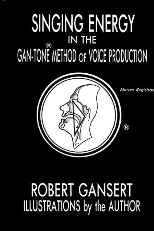 Cover Art for 9780939458004, Singing Energy in the Gan-Tone Method of Voice Production by Robert Gansert