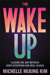 Cover Art for 9780306847202, The Wake Up: Closing the Gap Between Good Intentions and Real Change by Michelle M Kim