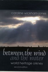 Cover Art for 9781909686502, Between the Wind and the Water: World Heritage Orkney by Caroline Wickham-Jones
