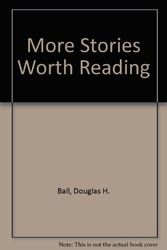 Cover Art for 9780962184413, More Stories Worth Reading by Douglas H. Ball
