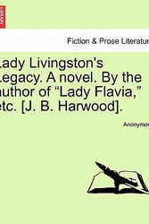 Cover Art for 9781241193942, Lady Livingston's Legacy. a Novel. by the Author of "Lady Flavia," Etc. [J. B. Harwood]. by Anonymous