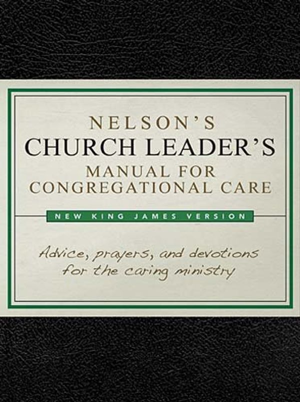 Cover Art for 9781418543563, Nelson's Church Leader's Manual for Congregational Care: NKJV Edition by Thomas Nelson Publishers