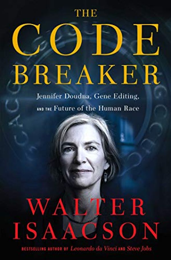 Cover Art for B08G1XNG7J, The Code Breaker: Jennifer Doudna, Gene Editing, and the Future of the Human Race by Walter Isaacson