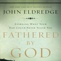 Cover Art for 9781418575601, Fathered by God by John Eldredge