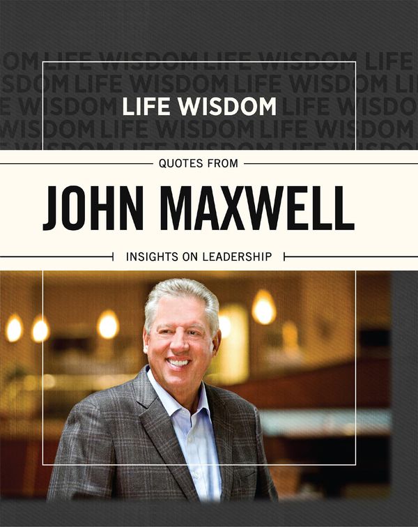 Cover Art for 9781433681707, Life Wisdom: Quotes from John Maxwell: Insights on Leadership by Unknown