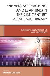 Cover Art for 9781442247055, Enhancing Teaching and Learning in the 21st-Century Academic Library: Successful Innovations That Make a Difference (Creating the 21st-Century Academic Library) by Bradford Lee Eden