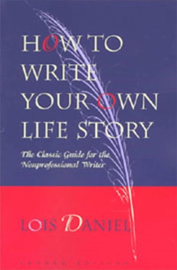 Cover Art for 9781556523182, How to Write Your Own Life Story by Lois Daniel