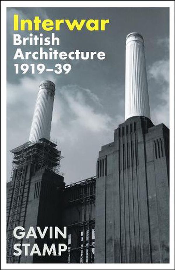 Cover Art for 9781800817395, Interwar: British Architecture 1919-39 by Gavin Stamp
