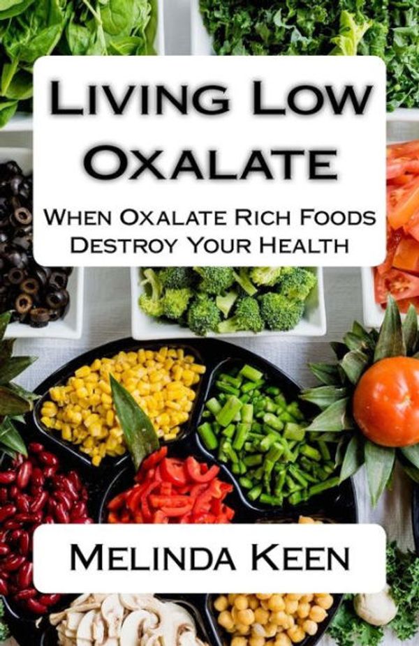 Cover Art for 9781976596476, Living Low Oxalate: When Oxalate Rich Foods Destroy Your Health by Melinda Keen