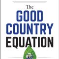 Cover Art for 9781523089635, The Good Country Equation: How We Can Repair the World in One Generation by Simon Anholt