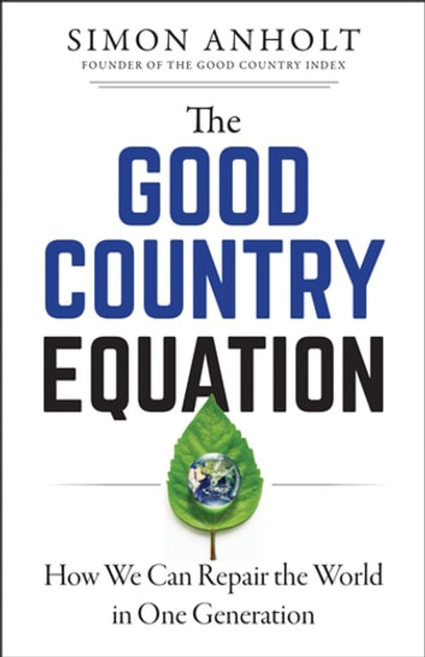 Cover Art for 9781523089635, The Good Country Equation: How We Can Repair the World in One Generation by Simon Anholt